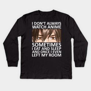 I Don't Always Watch Anime Kids Long Sleeve T-Shirt